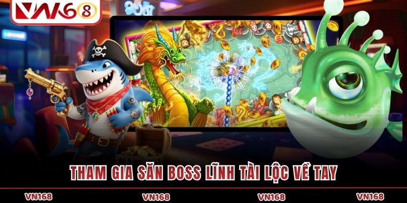 Tham gia săn boss lĩnh tài lộc về tay Tham gia săn boss lĩnh tài lộc về tay